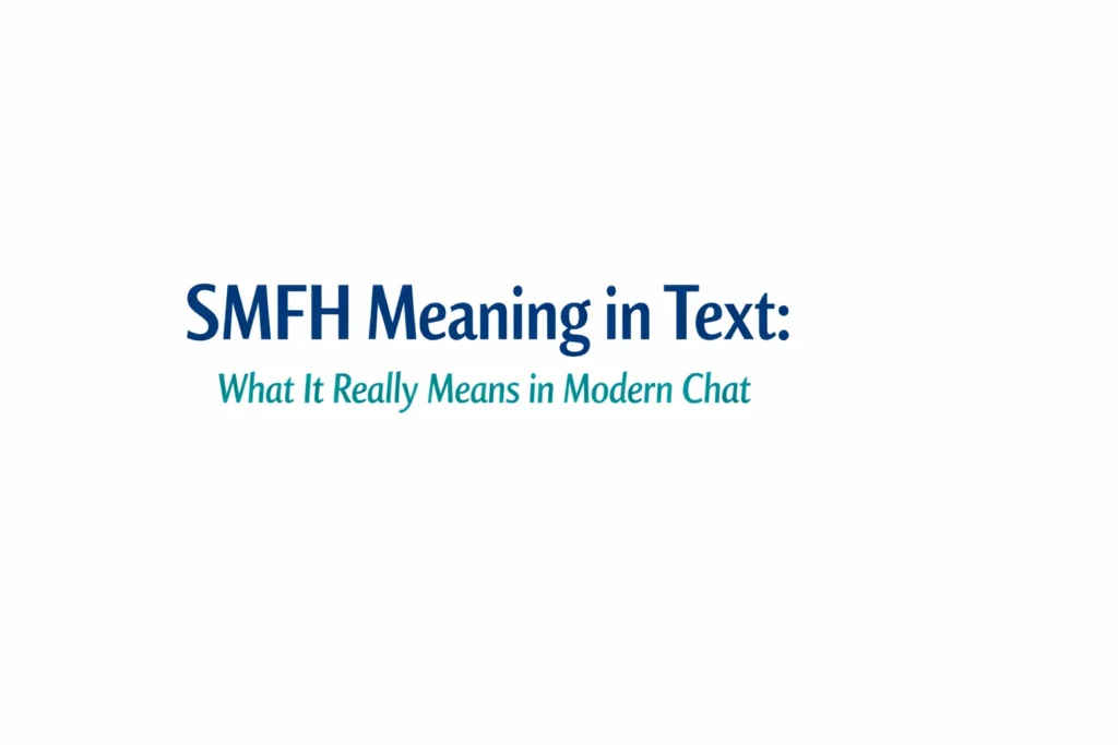 SMFH Meaning in Text What It Really Means in Modern Chat