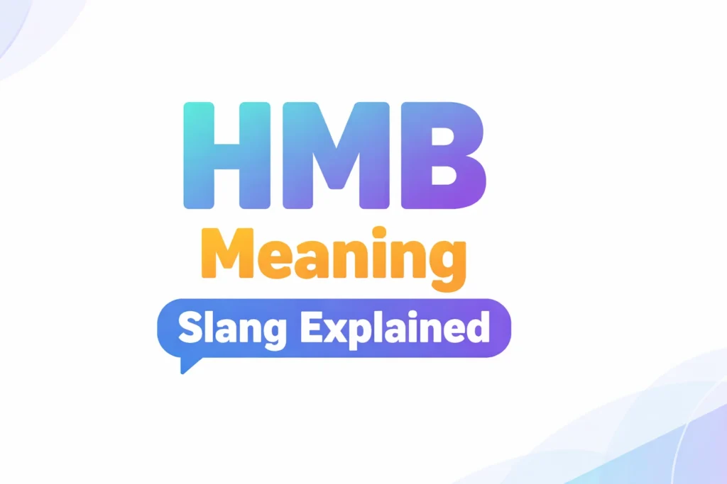 HMB Meaning Slang Explained