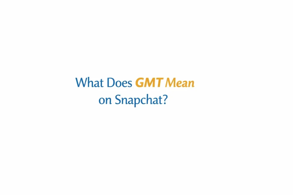 what-does-gmt-mean-on-snapchat