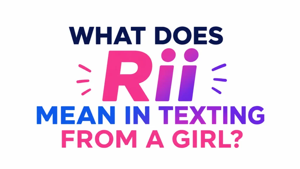 What Does Rii Mean in Texting From a Girl?