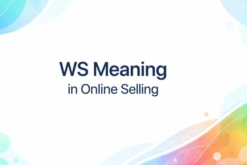 “Minimalist 16:9 digital banner with the centered text ‘WS Meaning in Online Selling’ in bold dark blue typography on a clean light background with subtle colorful abstract corner accents, designed for a modern educational website header.”