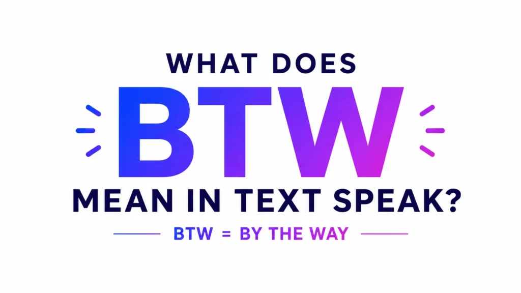 What Does BTW Mean in Text Speak?