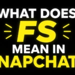 What Does FS Mean in Snapchat?