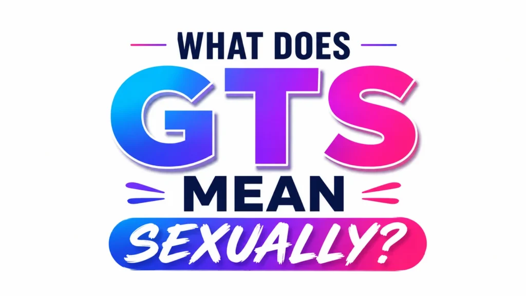 What Does GTS Mean Sexually?