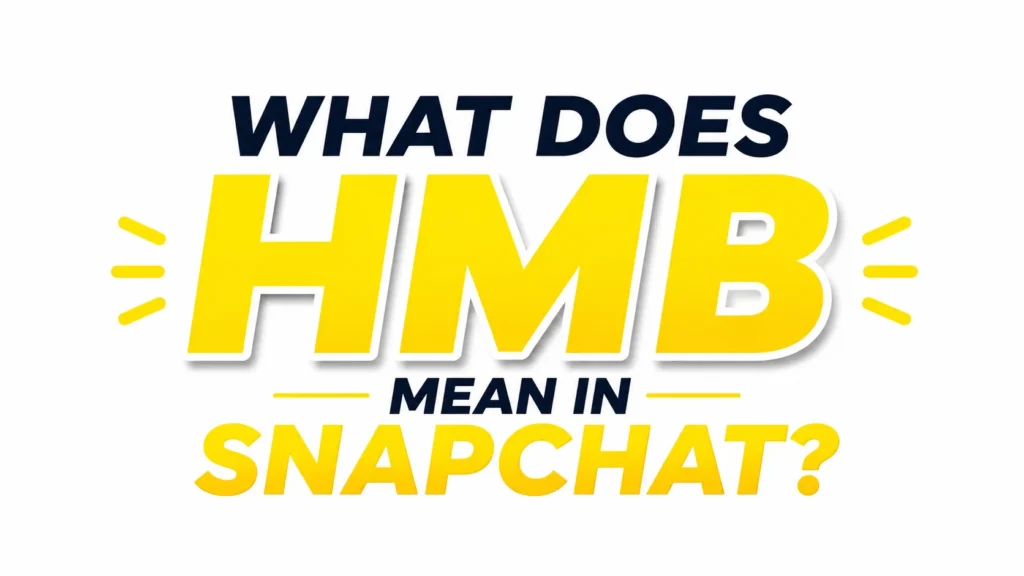 What Does HMB Mean in Snapchat?