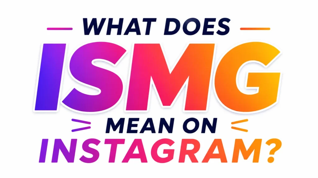 What Does ISMG Mean on Instagram?