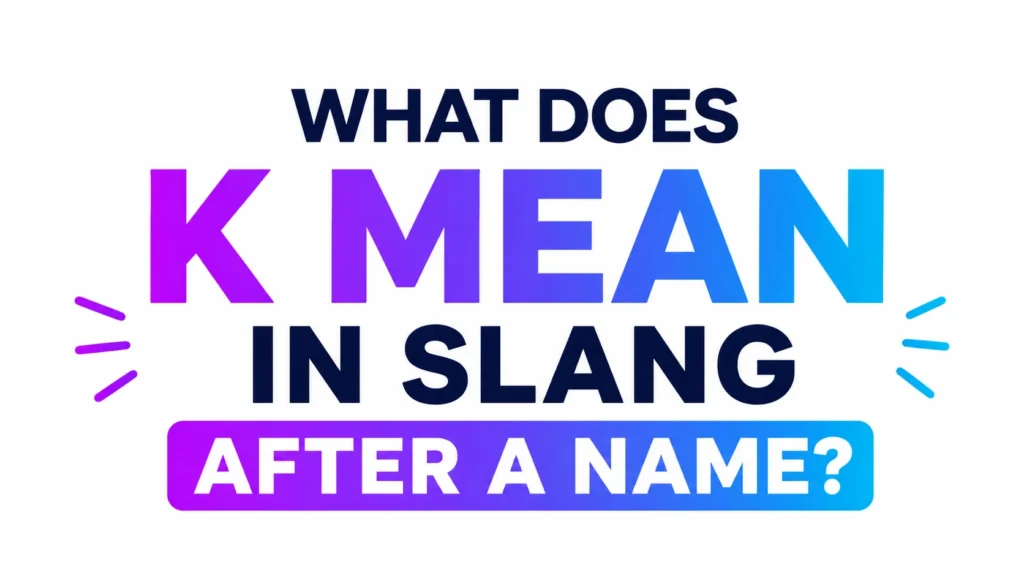 What Does K Mean in Slang After a Name?