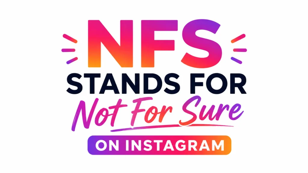 What Does NFS Stand for on Instagram?