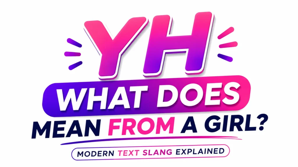 What Does YH Mean From a Girl?