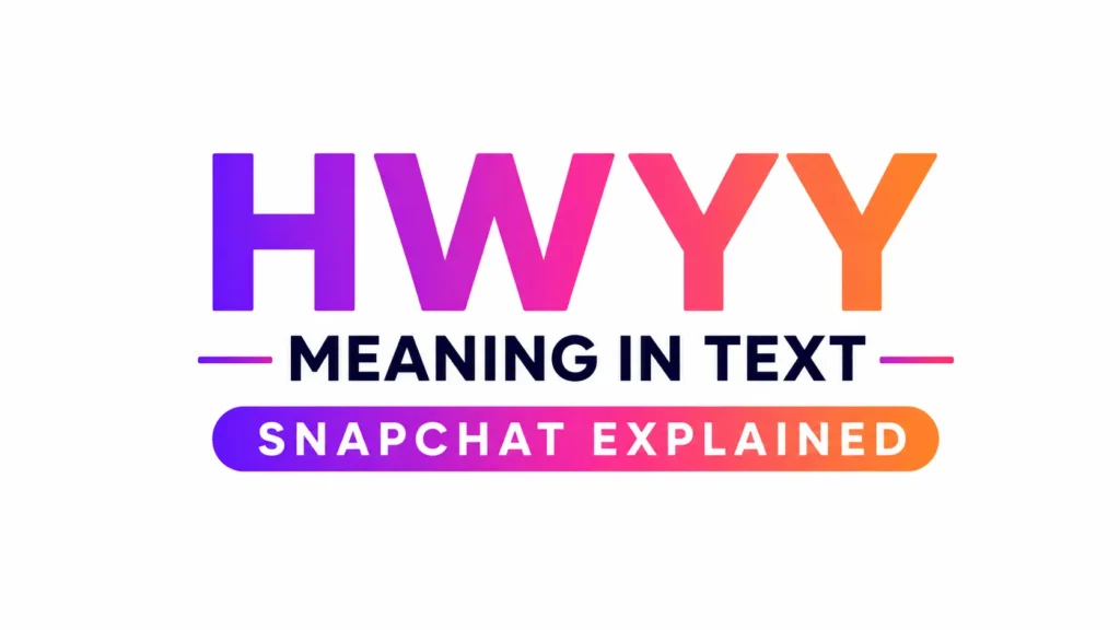 HWYY Meaning in Text Snapchat